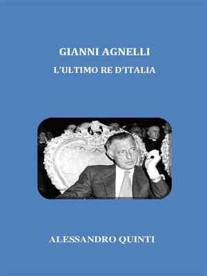 cover image of Gianni Agnelli. L'ultimo re d'Italia.